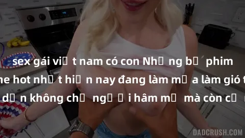 sex gái việt nam có con Những bộ phim JAV idol không che hot nhất hiện nay đang làm mưa làm gió trên mạng, hấp dẫn không chỉ người hâm mộ mà còn cả những ai mới tìm hiểu về thể loại này!