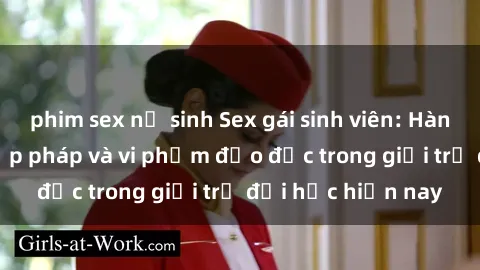 phim sex nữ sinh Sex gái sinh viên: Hành vi gấu không hợp pháp và vi phạm đạo đức trong giới trẻ đại học hiện nay