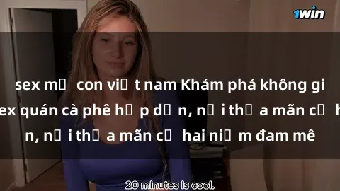 sex mẹ con việt nam Khám phá không gian độc đáo tại sex quán cà phê hấp dẫn, nơi thỏa mãn cả hai niềm đam mê