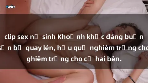 clip sex nữ sinh Khoảnh khắc đáng buồn: Sex khách sạn bị quay lén, hậu quả nghiêm trọng cho cả hai bên.