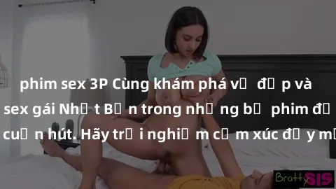phim sex 3P Cùng khám phá vẻ đẹp và sức gợi cảm của sex gái Nhật Bản trong những bộ phim đầy nghệ thuật và cuốn hút. Hãy trải nghiệm cảm xúc đầy mới mẻ và sống động từ những cảnh quay tinh tế và quyến