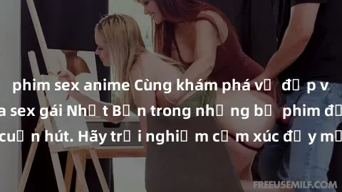 phim sex anime Cùng khám phá vẻ đẹp và sức gợi cảm của sex gái Nhật Bản trong những bộ phim đầy nghệ thuật và cuốn hút. Hãy trải nghiệm cảm xúc đầy mới mẻ và sống động từ những cảnh quay tinh tế và qu
