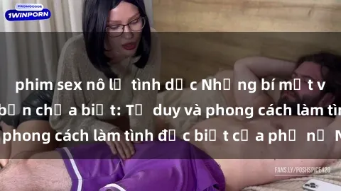 phim sex nô lệ tình dục Những bí mật về sex gái Nga mà bạn chưa biết: Tư duy và phong cách làm tình đặc biệt của phụ nữ Nga