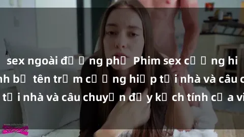 sex ngoài đường phố Phim sex cưỡng hiếp vietsub: Nữ sinh bị tên trộm cưỡng hiếp tại nhà và câu chuyện đầy kịch tính của vietsub