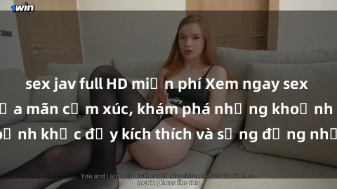 sex jav full HD miễn phí Xem ngay sex jav không che để thỏa mãn cảm xúc, khám phá những khoảnh khắc đầy kích thích và sống động nhất chỉ trong click!