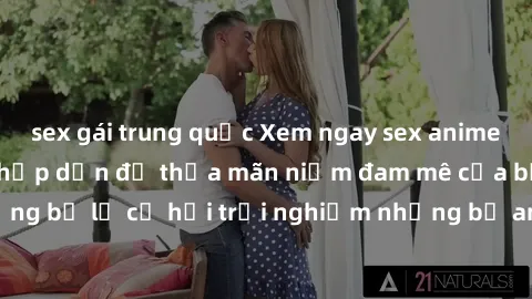 sex gái trung quốc Xem ngay sex anime vietsub cực hot và hấp dẫn để thỏa mãn niềm đam mê của bạn! Đừng bỏ lỡ cơ hội trải nghiệm những bộ anime đỉnh cao chỉ có tại đây!