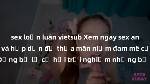 sex loạn luân vietsub Xem ngay sex anime vietsub cực hot và hấp dẫn để thỏa mãn niềm đam mê của bạn! Đừng bỏ lỡ cơ hội trải nghiệm những bộ anime đỉnh cao chỉ có tại đây!