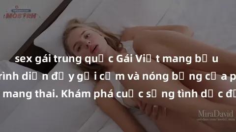 sex gái trung quốc Gái Việt mang bầu và làm tình: Màn trình diễn đầy gợi cảm và nóng bỏng của phụ nữ mang thai. Khám phá cuộc sống tình dục đầy hấp dẫn và mới lạ của họ!