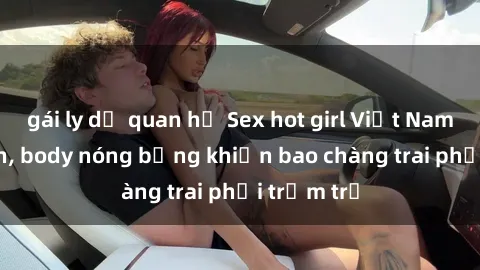 gái ly dị quan hệ Sex hot girl Việt Nam: Mặt xinh, body nóng bỏng khiến bao chàng trai phải trầm trồ