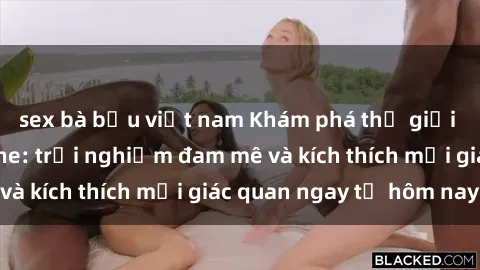 sex bà bầu việt nam Khám phá thế giới mới của sex online: trải nghiệm đam mê và kích thích mọi giác quan ngay từ hôm nay!