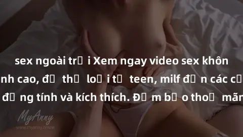 sex ngoài trời Xem ngay video sex không che miễn phí đỉnh cao, đủ thể loại từ teen, milf đến các cảnh quan hệ đồng tính và kích thích. Đảm bảo thoả mãn mọi khả năng kích thích của bạn!