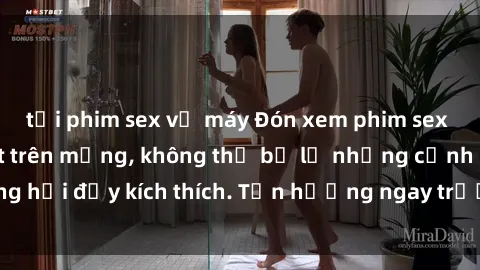 tải phim sex về máy Đón xem phim sex mới nhất đang hot trên mạng, không thể bỏ lỡ những cảnh nóng hổi đầy kích thích. Tận hưởng ngay trước khi bị xoá chóng mặt!