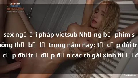 sex người pháp vietsub Những bộ phim sex JAV hot nhất không thể bỏ lỡ trong năm nay: từ cặp đôi trẻ đẹp đến các cô gái xinh tươi đầy sức hút.