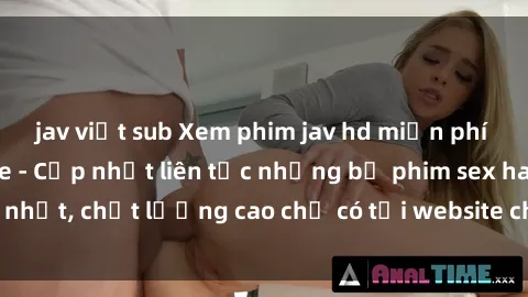 jav việt sub Xem phim jav hd miễn phí đỉnh cao không che - Cập nhật liên tục những bộ phim sex hay nhất, chất lượng cao chỉ có tại website chuyên nghiệp hàng đầu.
