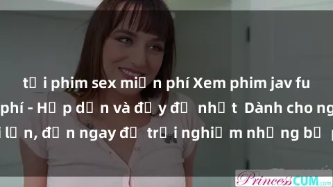 tải phim sex miễn phí Xem phim jav full HD online miễn phí - Hấp dẫn và đầy đủ nhất  Dành cho người lớn, đến ngay để trải nghiệm những bộ phim hấp dẫn và hấp dẫn.