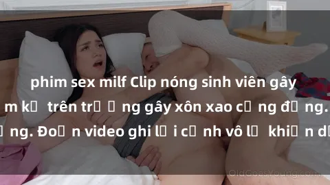 phim sex milf Clip nóng sinh viên gây sốc: Hành động cấm kỵ trên trường gây xôn xao cộng đồng. Đoạn video ghi lại cảnh vô lễ khiến dư luận bức xúc.