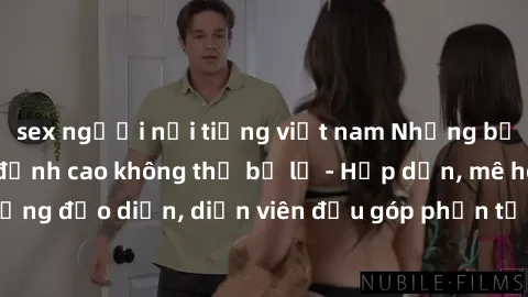 sex người nổi tiếng việt nam Những bộ phim sex gái già đỉnh cao không thể bỏ lỡ - Hấp dẫn, mê hoặc, từng đạo diễn, diễn viên đều góp phần tạo nên sự hấp dẫn, kích thích.
