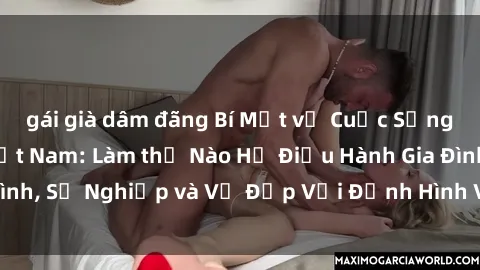 gái già dâm đãng Bí Mật về Cuộc Sống Của Các MILF Việt Nam: Làm thế Nào Họ Điều Hành Gia Đình, Sự Nghiệp và Vẻ Đẹp Với Định Hình Văn Hóa Đương Đại