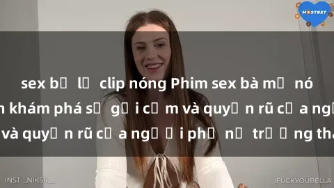 sex bị lộ clip nóng Phim sex bà mẹ nóng bỏng: Hành trình khám phá sự gợi cảm và quyến rũ của người phụ nữ trưởng thành.