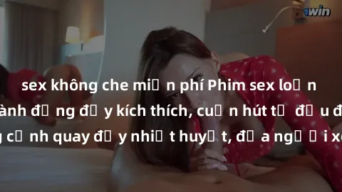 sex không che miễn phí Phim sex loạn luân Nhật Bản: Hành động đầy kích thích, cuốn hút từ đầu đến cuối. Những cảnh quay đầy nhiệt huyết, đưa người xem vào thế giới độc đáo của tình thân. Đừng bỏ lỡ!