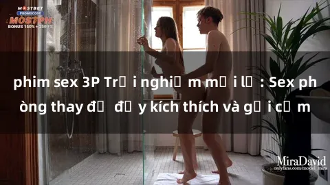 phim sex 3P Trải nghiệm mới lạ: Sex phòng thay đồ đầy kích thích và gợi cảm