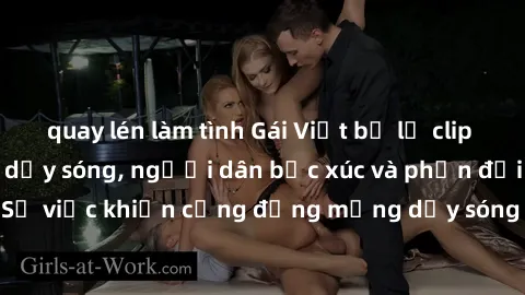 quay lén làm tình Gái Việt bị lộ clip sex khiến dư luận dậy sóng, người dân bức xúc và phản đối gay gắt. Sự việc khiến cộng đồng mạng dậy sóng và yêu cầu xử lý nghiêm ngặt.