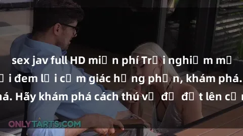 sex jav full HD miễn phí Trải nghiệm mới lạ: Sex trong xe hơi đem lại cảm giác hưng phấn, khám phá. Hãy khám phá cách thú vị để đốt lên cảm xúc trong cuộc tình!