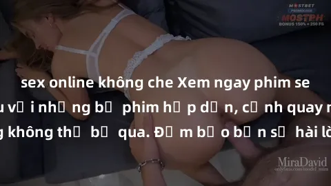 sex online không che Xem ngay phim sex bukkake hàng đầu với những bộ phim hấp dẫn, cảnh quay nóng bỏng không thể bỏ qua. Đảm bảo bạn sẽ hài lòng với trải nghiệm mới lạ này!