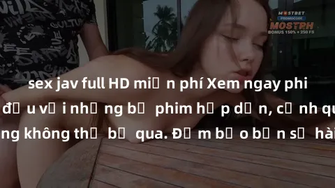 sex jav full HD miễn phí Xem ngay phim sex bukkake hàng đầu với những bộ phim hấp dẫn, cảnh quay nóng bỏng không thể bỏ qua. Đảm bảo bạn sẽ hài lòng với trải nghiệm mới lạ này!