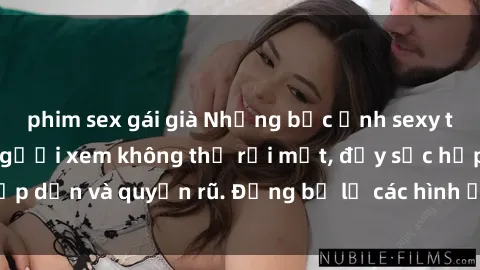 phim sex gái già Những bức ảnh sexy tá gợi cảm khiến người xem không thể rời mắt, đầy sức hấp dẫn và quyến rũ. Đừng bỏ lỡ các hình ảnh nóng bỏng này!