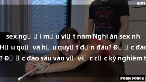 sex người mẫu việt nam Nghi án sex nhân viên nhà hàng: Hậu quả và hậu quyết đến đâu? Được đào sâu vào vụ việc cực kỳ nghiêm trọng này.