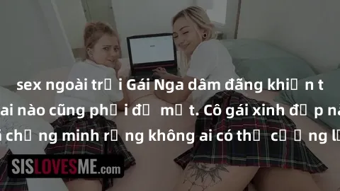 sex ngoài trời Gái Nga dâm đãng khiến tim bất cứ chàng trai nào cũng phải đỏ mặt. Cô gái xinh đẹp này đã chứng minh rằng không ai có thể cưỡng lại khi cô làm tình đắm say.