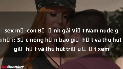sex mẹ con Bộ ảnh gái Việt Nam nude gây sốt mạng xã hội: Sắc nóng hơn bao giờ hết và thu hút triệu lượt xem