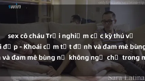 sex cô cháu Trải nghiệm cực kỳ thú vị khi làm tình với gái đẹp - Khoái cảm tột đỉnh và đam mê bùng nổ không ngờ chỉ trong một đêm!