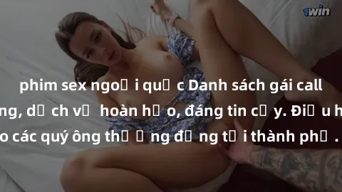 phim sex ngoại quốc Danh sách gái call girl vip chất lượng, dịch vụ hoàn hảo, đáng tin cậy. Điều hấp dẫn cho các quý ông thượng đẳng tại thành phố. Hãy nhấc máy và đặt lịch ngay!
