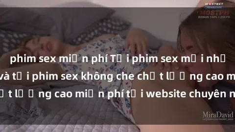 phim sex miễn phí Tải phim sex mới nhất hot nhất - Xem và tải phim sex không che chất lượng cao miễn phí tại website chuyên nghiệp.