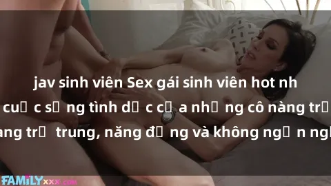 jav sinh viên Sex gái sinh viên hot nhất: Cùng khám phá cuộc sống tình dục của những cô nàng trẻ trung, năng động và không ngần ngại thử nghiệm!