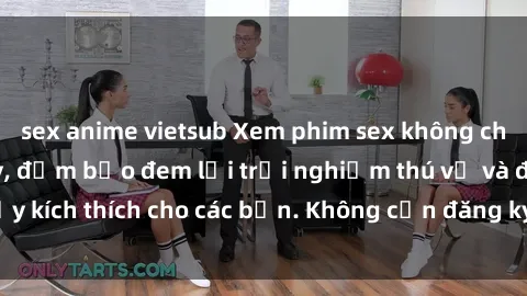 sex anime vietsub Xem phim sex không che miễn phí tại đây, đảm bảo đem lại trải nghiệm thú vị và đầy kích thích cho các bạn. Không cần đăng ký, hoàn toàn miễn phí.