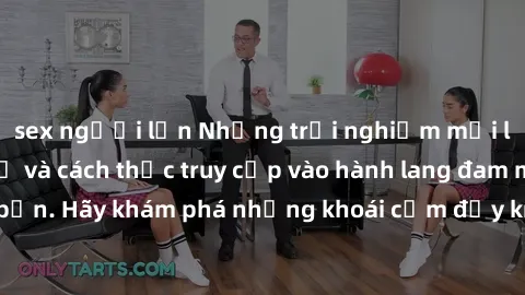 sex người lớn Những trải nghiệm mới lạ với sex tập thể và cách thức truy cập vào hành lang đam mê của bạn. Hãy khám phá những khoái cảm đầy kích thích với tập thể hấp dẫn!