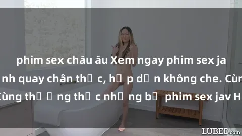 phim sex châu âu Xem ngay phim sex jav HD với những cảnh quay chân thực, hấp dẫn không che. Cùng thưởng thức những bộ phim sex jav HD hot nhất hiện nay!